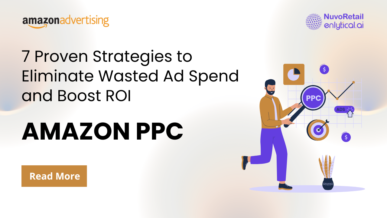 Amazon PPC: 7 Proven Strategies to Eliminate Wasted Ad Spend and Boost ROI
