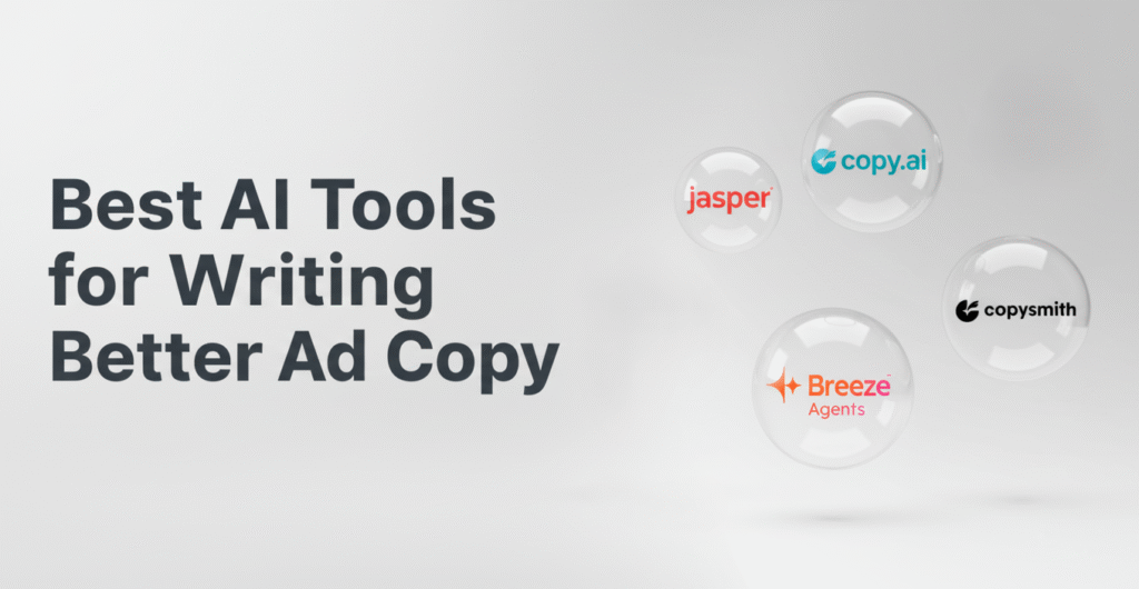 A white and gray background with five AI tool logos (copy.ai, jasper, copysmith, and Breeze Agents) floating in transparent bubbles on the right. On the left side, the bold black text "Best AI Tools for Writing Better Ad Copy" is aligned to the left.