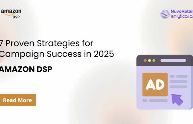 Amazon DSP: 7 Proven Strategies for Campaign Success in 2025