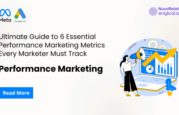 The Ultimate Guide to 6 Essential Performance Marketing Metrics Every Marketer Must Track