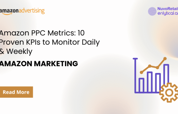Amazon PPC Metrics: 10 Proven KPIs to Monitor Daily & Weekly