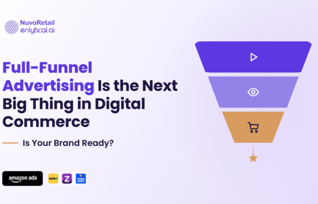 Full-Funnel Advertising Is the Next Big Thing in Digital Commerce. Is Your Brand Ready?