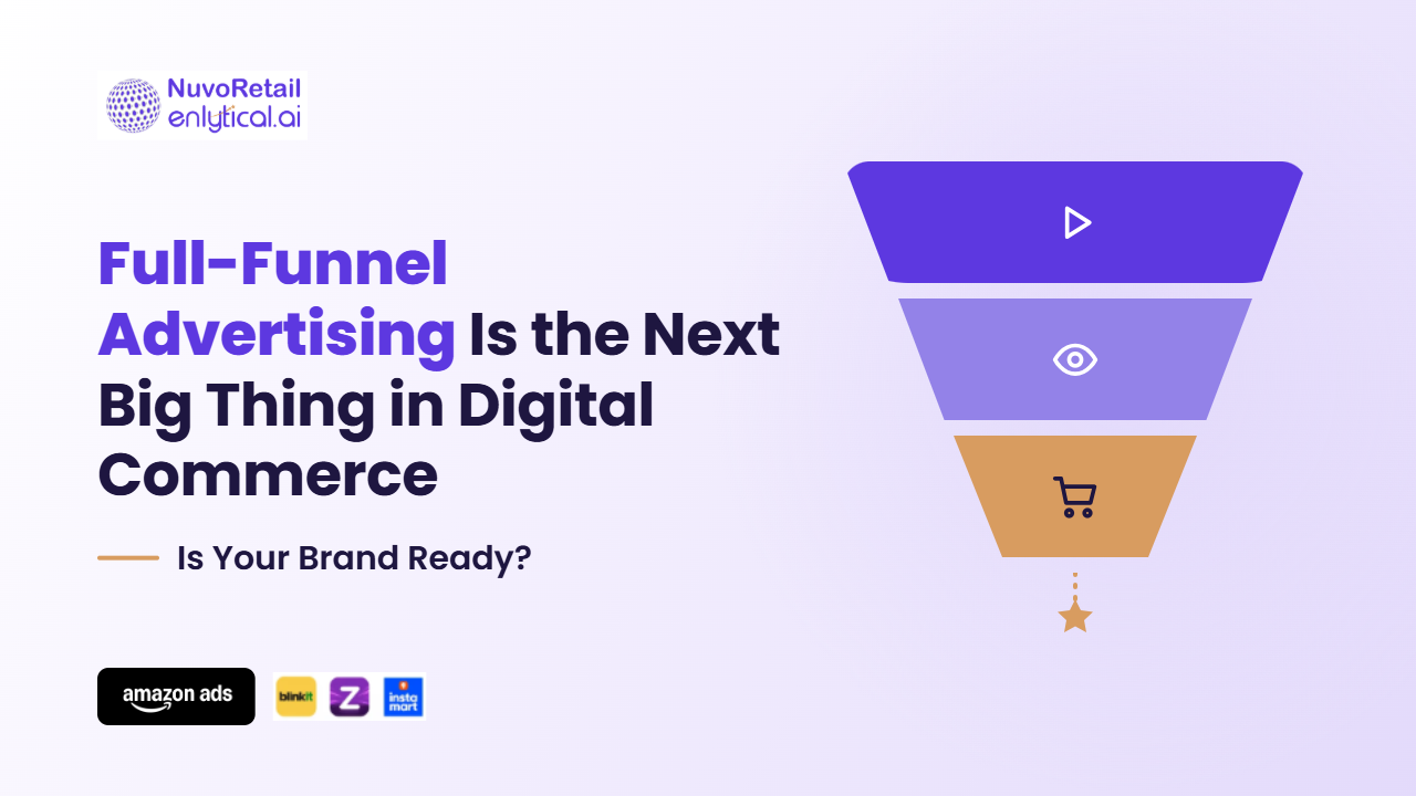 Full-Funnel Advertising Is the Next Big Thing in Digital Commerce. Is Your Brand Ready?